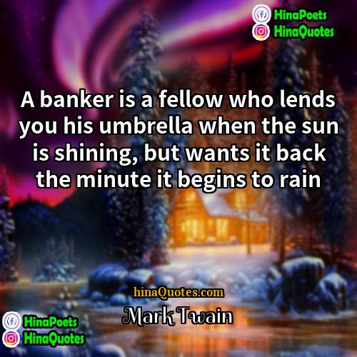 Mark Twain Quotes | A banker is a fellow who lends